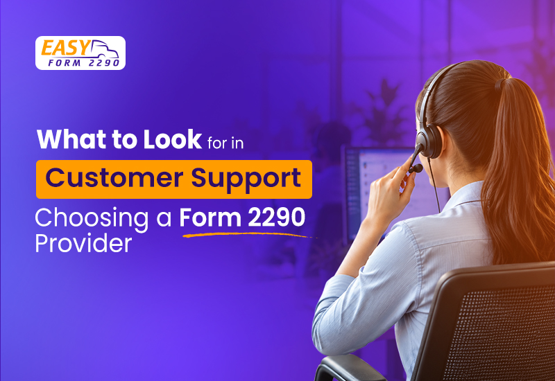 What to Look for in Customer Support When Choosing a Form 2290 Provider